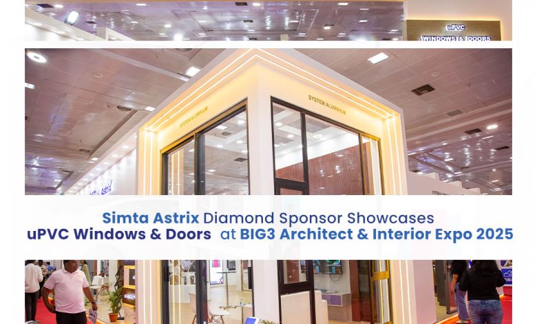Simta Astrix (Diamond Sponsor) Showcases uPVC Windows & Doors at BIG3 Exhibitions 2025 Simta Astrix (Diamond Sponsor) Showcases uPVC Windows & Doors at BIG3 Exhibitions 2025